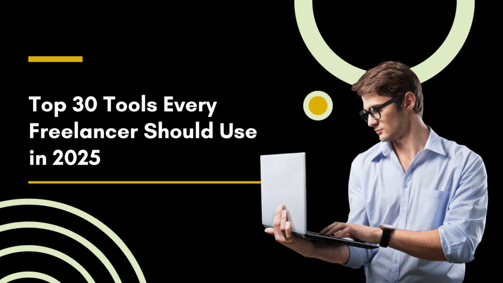 Top 30 Tools Every Freelancer Should Use in 2025